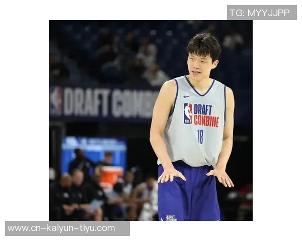 67名球员退出NBA选秀杨瀚森落选几率几乎为零